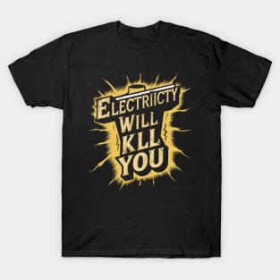 Electricity Will Kill You T-Shirt